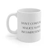 Mug | Don't Confuse Malice with Incompetence | Coffee Mug - Moikas
