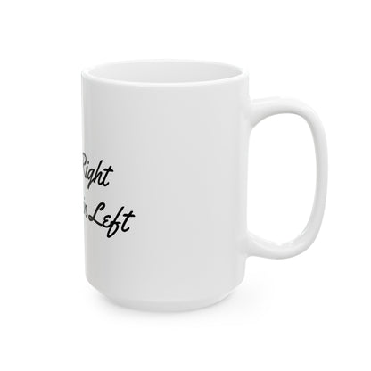 I'm So Right Ain't Nothin Left Ceramic Mug, (11oz, 15oz) - Moikas